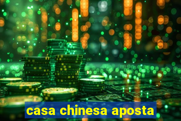 casa chinesa aposta